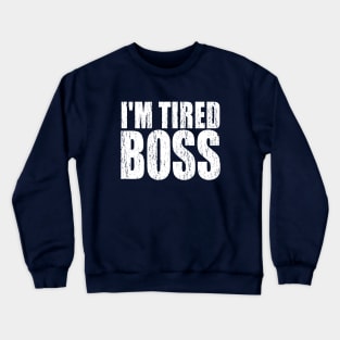 I'm Tired Boss Crewneck Sweatshirt